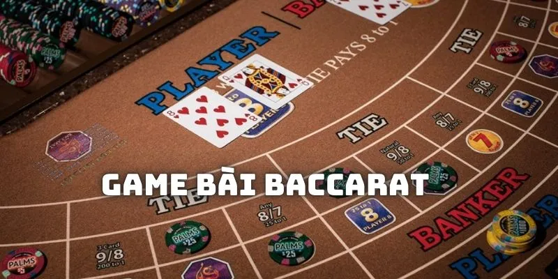 Khái quát thông tin về game bài Baccarat