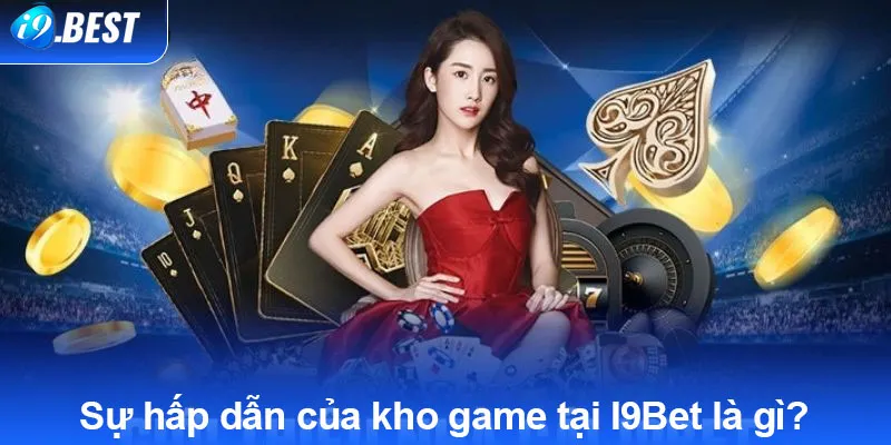 Sự hấp dẫn của kho game tại I9Bet là gì?