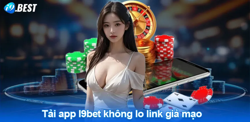 Tải app I9bet trải nghiệm không lo link giả mạo